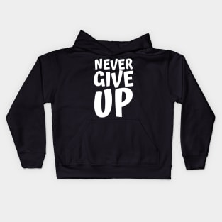 Never Give Up Inspiring Motivation Quotes 4 Man's & Woman's Kids Hoodie